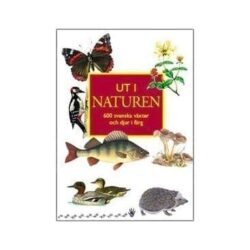 Ut i naturen : 600 svenska växter och djur i färg