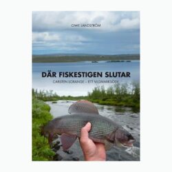 Där fiskestigen slutar : Carsten Lorange - ett vildmarksöde