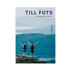 Till fots : Stora boken om vandring