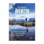 Naturnära äventyr: Små och stora äventyr i vår nordiska miljö