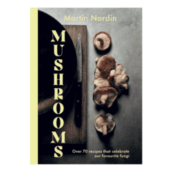 Mushrooms Over 70 recipes that celebrate our favorite fungi