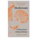 Mushrooms - a natural and cultural history